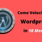 Come Velocizzare Wordpress in 10 Semplici Mosse